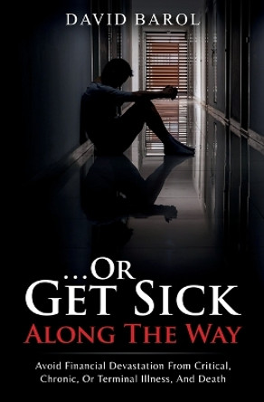 Or Get Sick Along The Way by David Barol 9780991455966