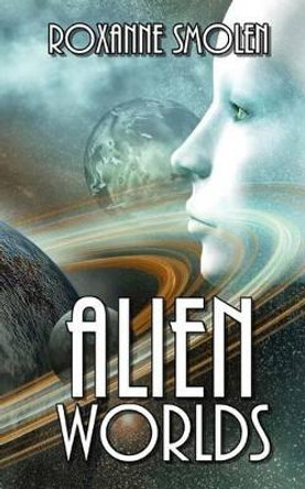 Alien Worlds by Roxanne Smolen 9780991567355