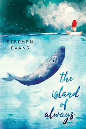 The Island of Always by Stephen Evans 9780991575978