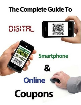 The Complete Guide to Digital, Smart Phone & Online Couponing by Ann Haney 9780991607778