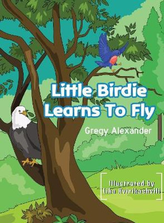 Little Birdie Learns to Fly by Alexander Gregy 9780991629978