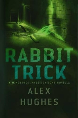 Rabbit Trick: A Mindspace Investigations Short Story by Alex C Hughes 9780991642915