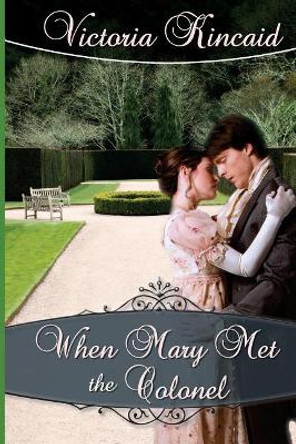 When Mary Met the Colonel: A Pride and Prejudice Novella by Victoria Kincaid 9780991668168