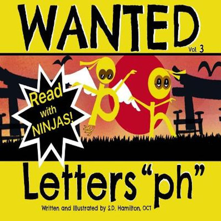 Wanted Letters &quot;ph&quot;: Fun with Phonics - How Ironic! by S D Hamilton 9780991674732