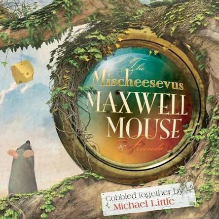 The Mischeesevus Maxwell Mouse & Friends by Michael Little 9780991740604