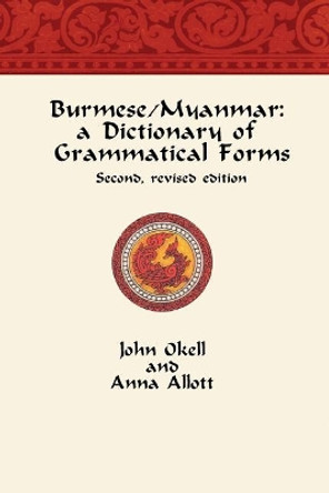 Burmese/Myanmar: a Dictionary of Grammatical Forms by Anna Allott 9780991878451