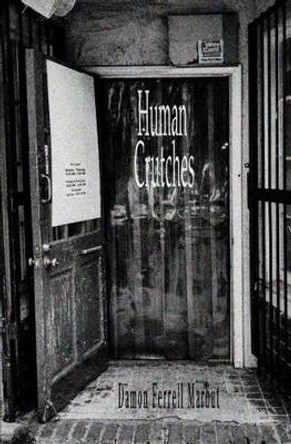 Human Crutches by Damon Ferrell Marbut 9780992035587