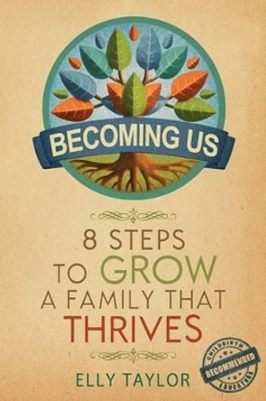 Becoming Us: 8 Steps to Grow a Family That Thrives by Elly Taylor 9780992385606