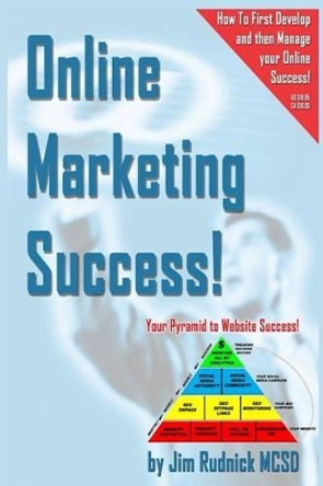 Online Marketing Success!: Your Pyramid to Website Success by Jim Rudnick 9780993941009