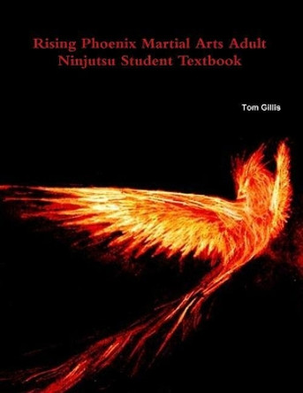 Rising Phoenix Martial Arts Adult Ninjutsu Student Textbook by Tom Gillis 9780993942174