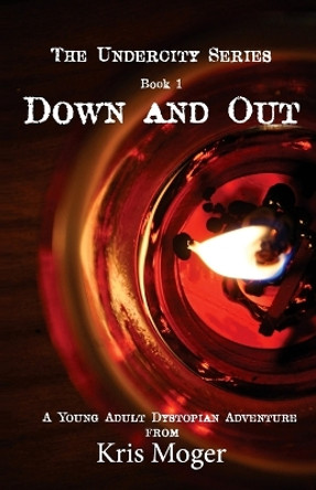 Down and Out: A Young Adult Dystopian Adventure by Aline Juliette Moger 9780994002228