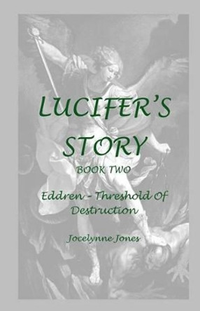 Lucifer's Story: Book 2: Eddren - Threshold of Destruction by Jocelynne Jones 9780994110756