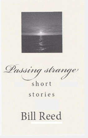 Passing strange: short stories by Bill Reed 9780994239921