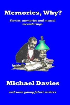 Memories Why?: Short stories, memories and mental meanderings by Lecturer in English Michael Davies 9780994452368