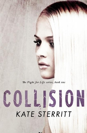 Collision (the Fight for Life Series Book 1) by Kate Sterritt 9780994604941