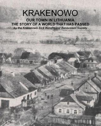 Krakenowo - The story of a world that has passed: Our town In Lithuania by Krakenowo Sick Benefit Society 9780994619242