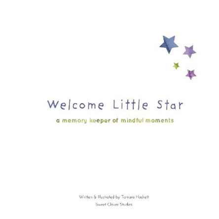 Welcome Little Star: A Memory Keeper Of Mindful Moments by Tamara Hackett 9780994887597