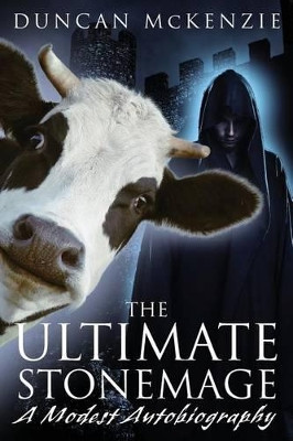 The Ultimate Stonemage: A Modest Autobiography by Duncan S McKenzie 9780994940902