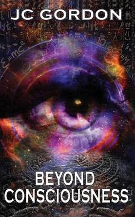 Beyond Consciousness by Jc Gordon 9780994983039