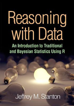 Reasoning with Data: An Introduction to Traditional and Bayesian Statistics Using R by Jeffrey M. Stanton