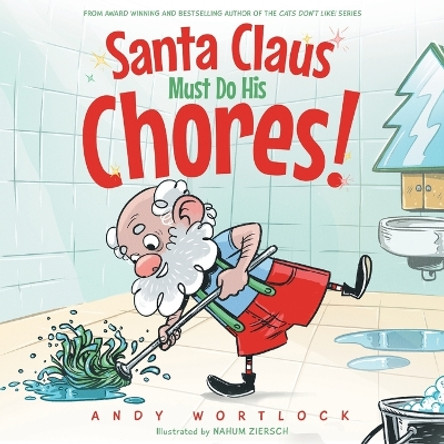 Santa Claus Must Do His Chores!: A Funny Rhyming Christmas Picture Book for Kids Ages 3-7 by Andy Wortlock 9780992426682