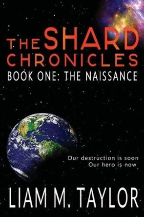 The Shard Chronicles: Book One: The Naissance by Liam M Taylor 9780992452704