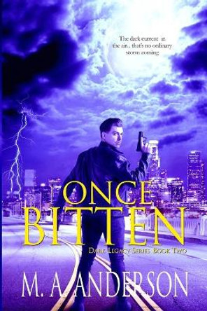 Once Bitten: (Book Two in the Dark Legacy urban fantasy series) by M a Anderson 9780992513917