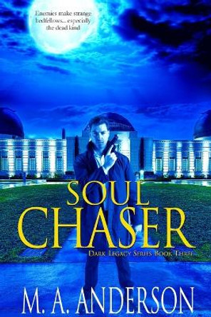 Soul Chaser: (Book Three in the Dark Legacy urban fantasy series) by M a Anderson 9780992513948