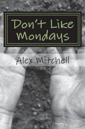 Don't Like Mondays by Mitchell Alex 9780992651435