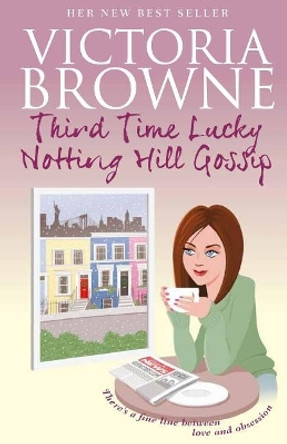 Third Time Lucky: Notting Hill Gossip by Victoria Browne 9780992808341