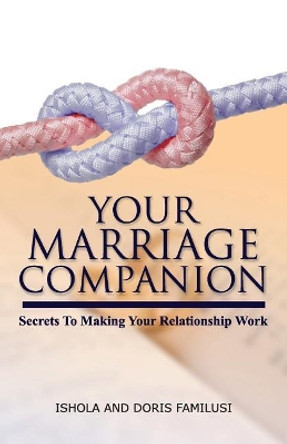 Your Marriage Companion: Secrets To Making Your Relationship Work by Ishola O Familusi 9780992816827