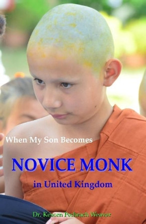 When My Son Becomes Novice Monk in United Kingdom by Kesorn Pechrach Weaver 9780993117886