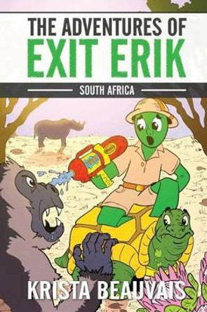 The Adventures of Exit Erik: South Africa (Book 2) by Krista Beauvais 9780993132841