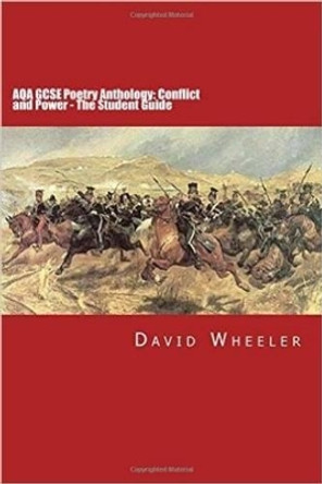 AQA GCSE Poetry Anthology: Conflict and Power: The Student Guide by David Wheeler 9780993218316