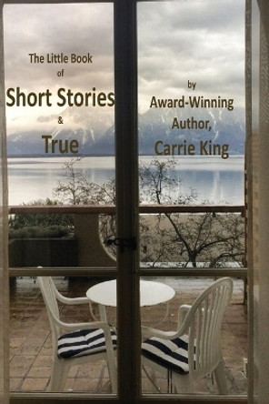 Short Stories & True (Black & White Edition) by Carrie King 9780993222702