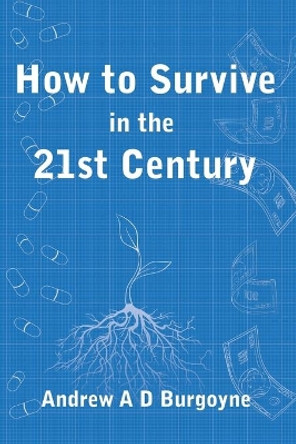 How To Survive in the 21st Century by Andrew Arthur Burgoyne 9780993253928