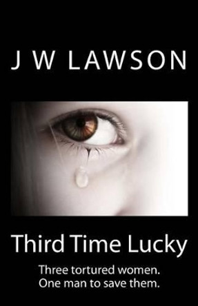 Third Time Lucky by J. W. Lawson 9780993327100