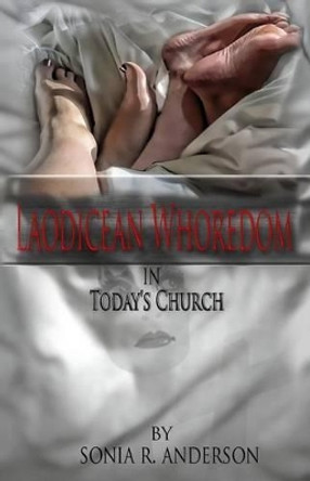 Laodicean Whoredom in Today's Church by Sonia R Anderson 9780993687907