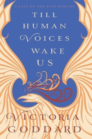 Till Human Voices Wake Us by Victoria Goddard 9780993752209