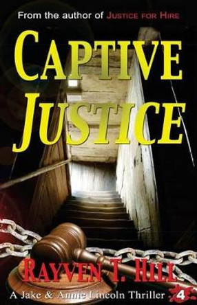 Captive Justice: A Private Investigator Mystery Series by Rayven T Hill 9780993862533