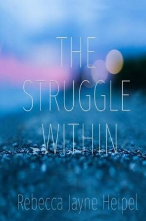 The Struggle Within by Rebecca Jane Heipel 9780994865601