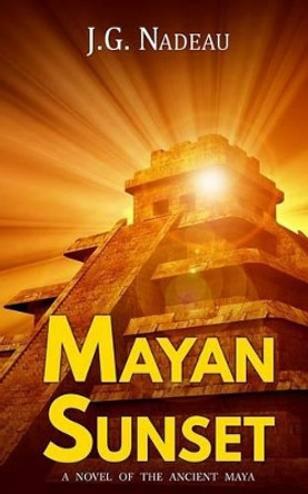 Mayan Sunset by J G Nadeau 9780994884701