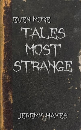 Even More Tales Most Strange by Jeremy Hayes 9780995029729