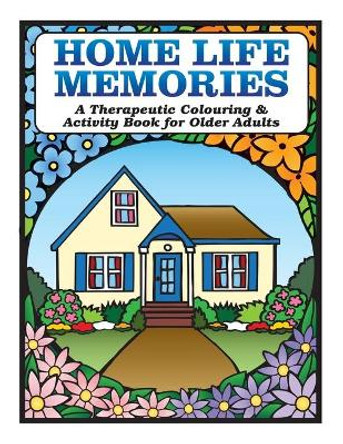 Home Life Memories: A Therapeutic Colouring & Activity Book for Older Adults by Karen Tyrell 9780995186606