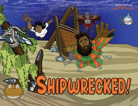 Shipwrecked!: The adventures of Paul the Apostle by Bible Pathway Adventures 9780995114050