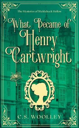 What Became of Henry Cartwright: A British Victorian Cozy Mystery by C S Woolley 9780995147058