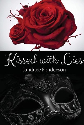 Kissed with Lies by Candace Fenderson 9780692194140