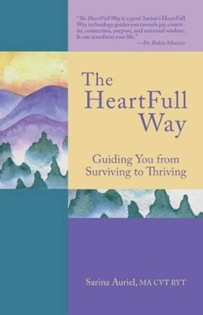 The HeartFull Way: Guiding You from Surviving to Thriving by Sarina Auriel 9780995261006