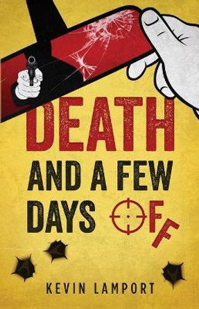 Death and a Few Days Off by Kevin Lamport 9780995279827