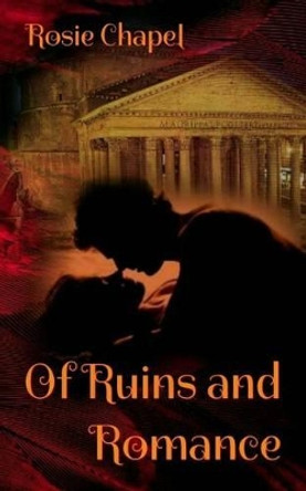 Of Ruins and Romance by Rosie Chapel 9780995430358